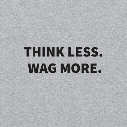 Think Less. Wag More. Dog Lover Crewneck Sweatshirt | THiNK LiKE A DOG® - THiNK LiKE A DOG®
