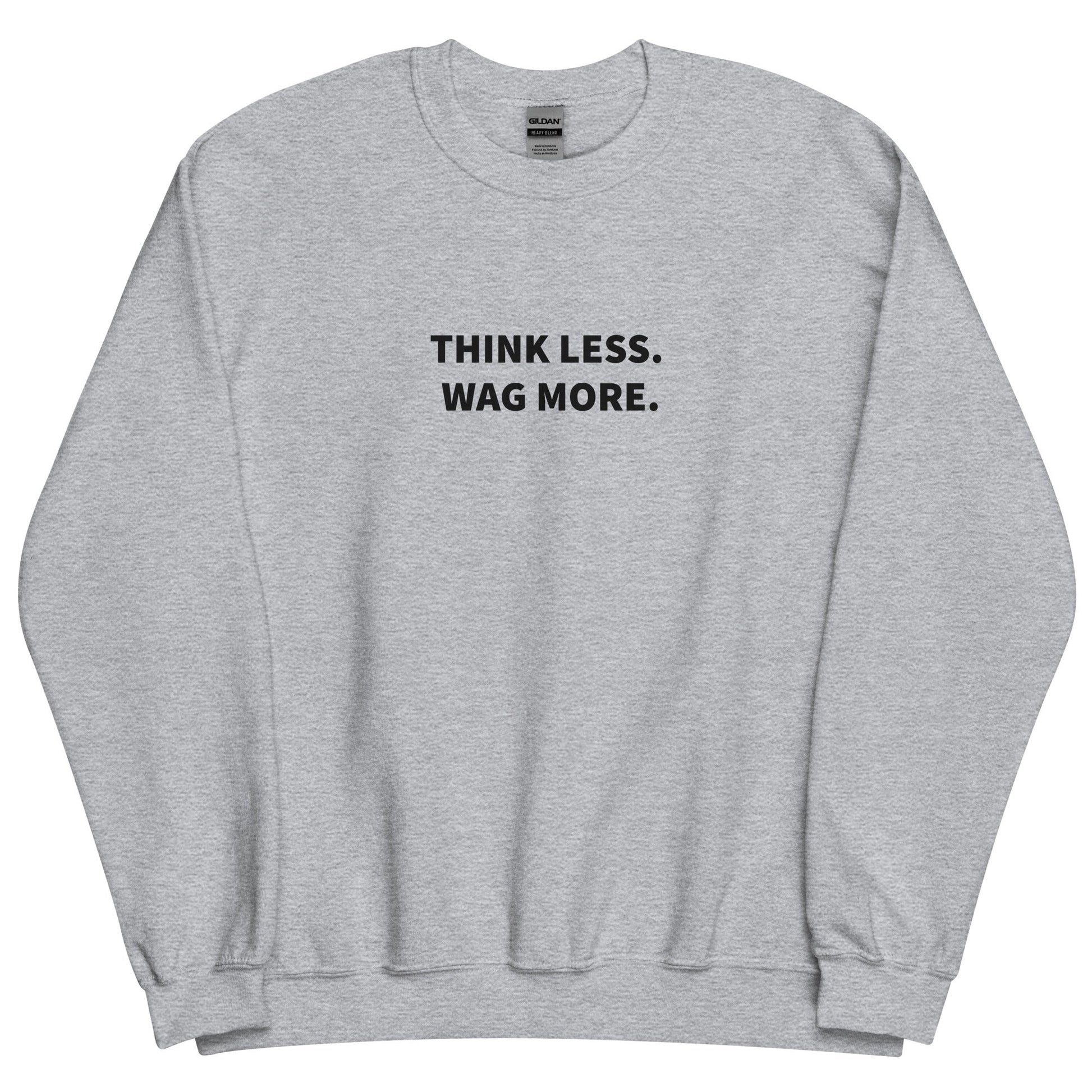Think Less. Wag More. Dog Lover Crewneck Sweatshirt | THiNK LiKE A DOG® - THiNK LiKE A DOG®