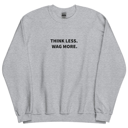 Think Less. Wag More. Dog Lover Crewneck Sweatshirt | THiNK LiKE A DOG® - THiNK LiKE A DOG®