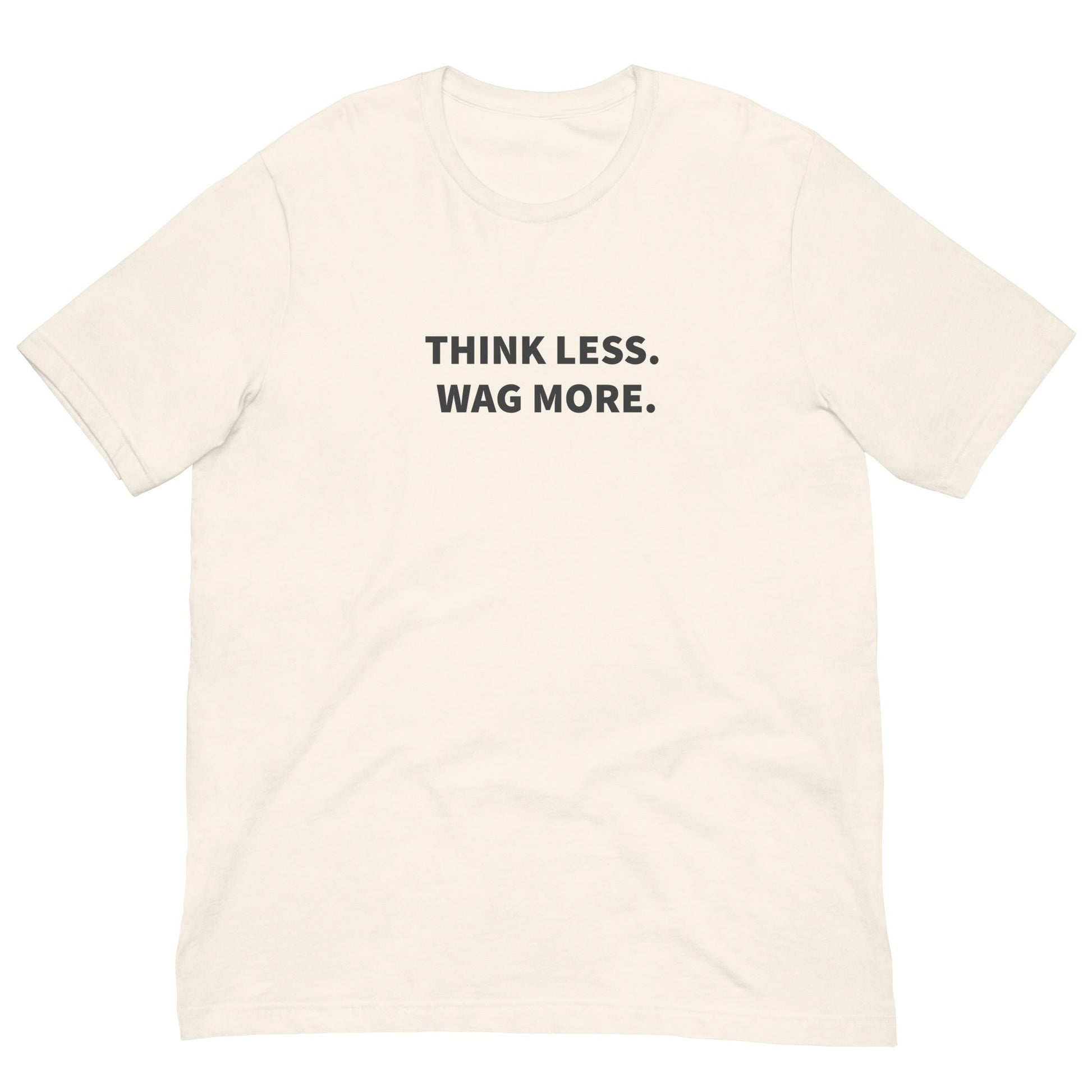 Think Less. Wag More. Dog Lover Tee | THiNK LiKE A DOG® - THiNK LiKE A DOG®