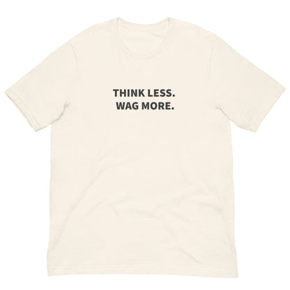 Think Less. Wag More. Dog Lover Tee | THiNK LiKE A DOG® - THiNK LiKE A DOG®