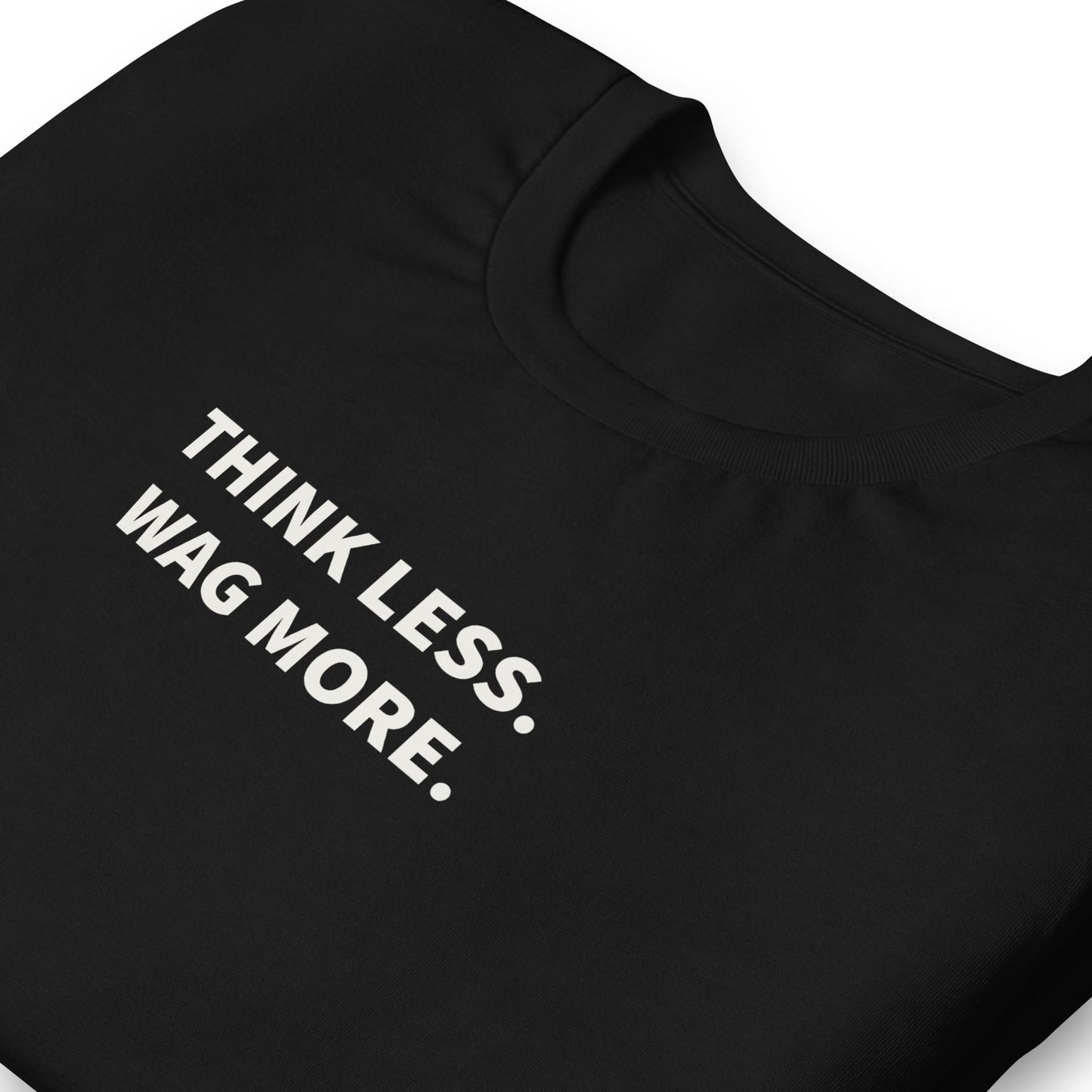 Think Less. Wag More. Dog Lover Tee | THiNK LiKE A DOG® - THiNK LiKE A DOG®