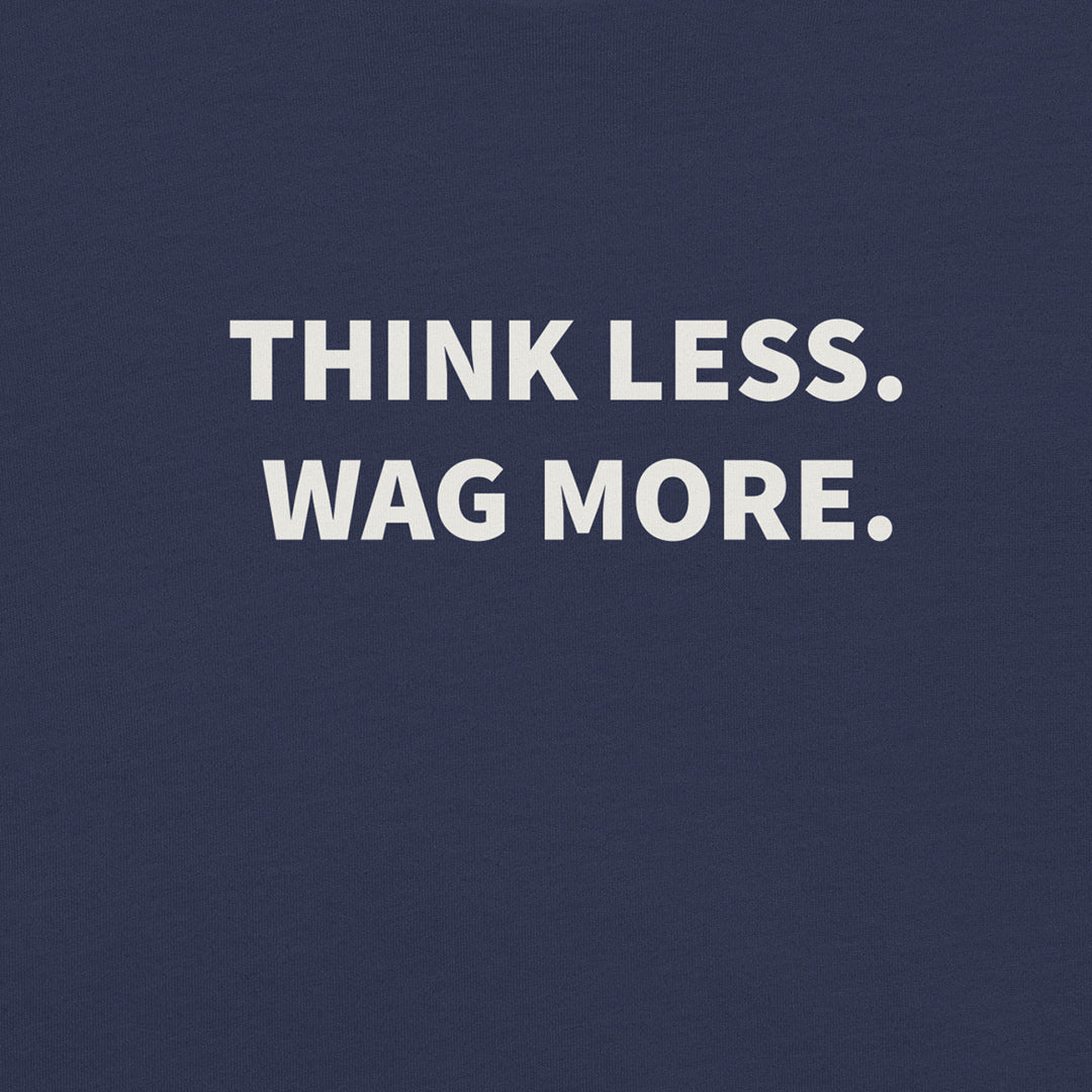 Think Less. Wag More. Dog Lover Tee | THiNK LiKE A DOG® - THiNK LiKE A DOG®