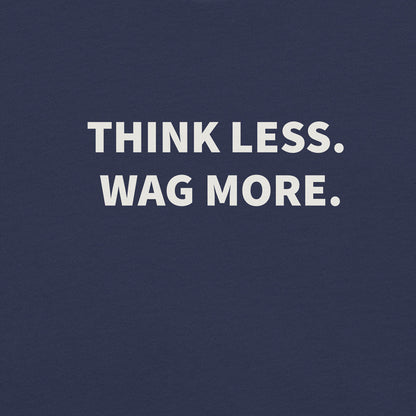 Think Less. Wag More. Dog Lover Tee | THiNK LiKE A DOG® - THiNK LiKE A DOG®