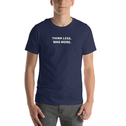 Think Less. Wag More. Dog Lover Tee | THiNK LiKE A DOG® - THiNK LiKE A DOG®