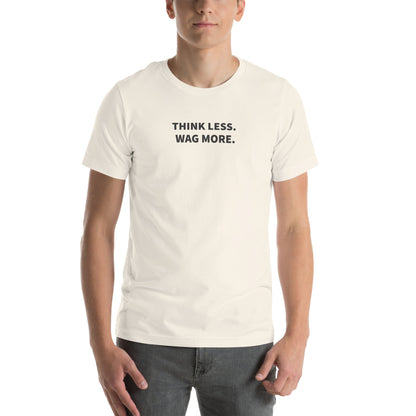 Think Less. Wag More. Dog Lover Tee | THiNK LiKE A DOG® - THiNK LiKE A DOG®