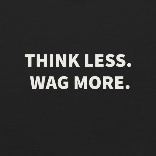 Think Less. Wag More. Tee — product view | THiNK LiKE A DOG®