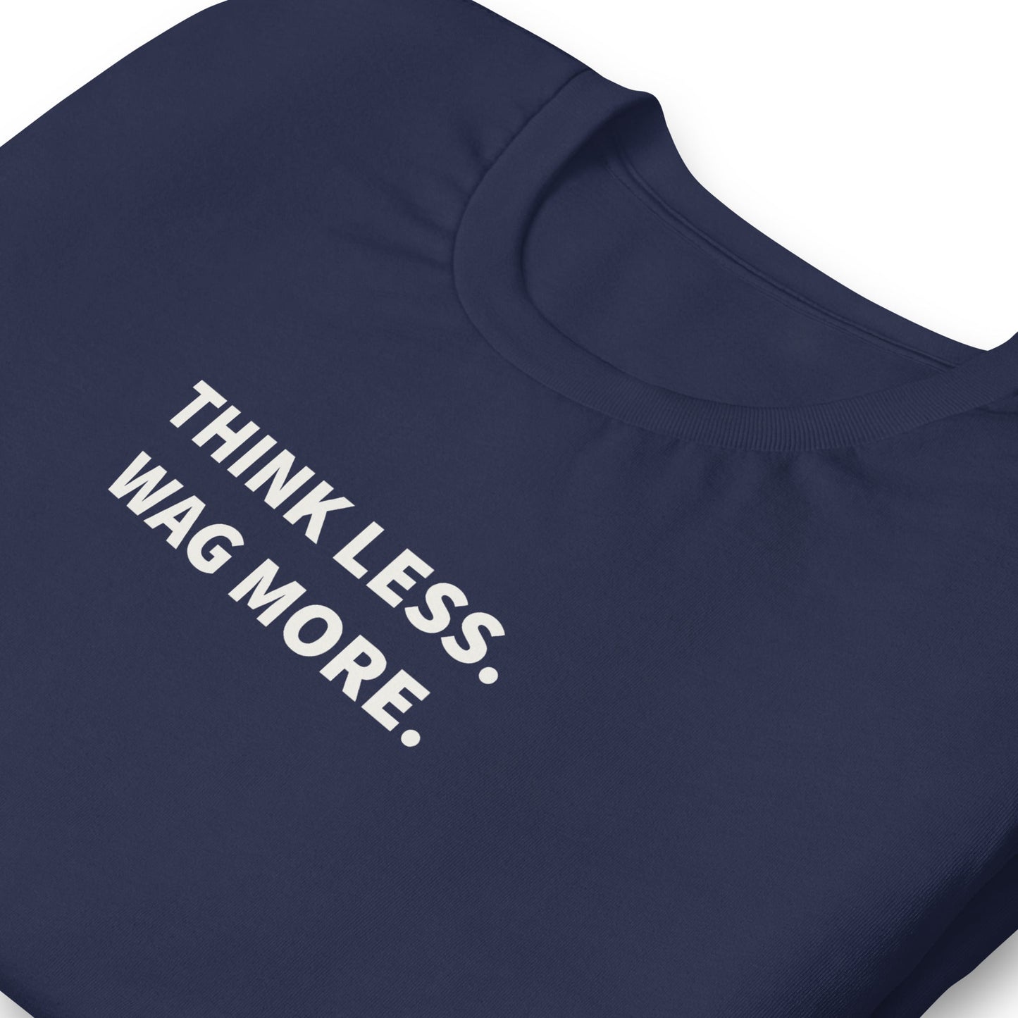 Think Less. Wag More. Dog Lover Tee | THiNK LiKE A DOG® - THiNK LiKE A DOG®