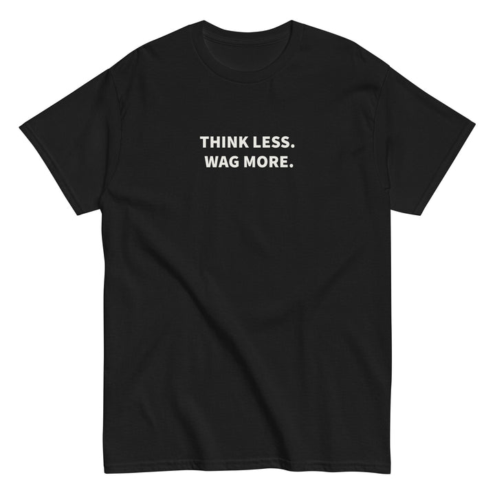 Think Less. Wag More. Dog Lover Tee | THiNK LiKE A DOG®