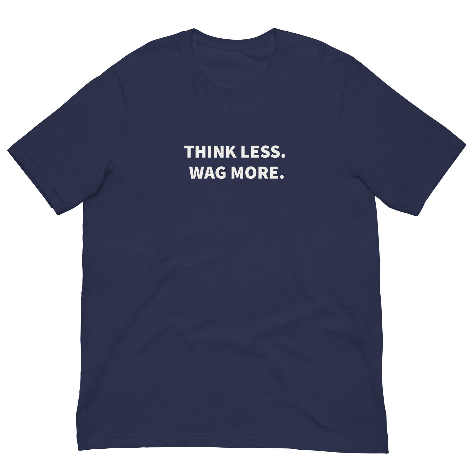 Think Less. Wag More. Dog Lover Tee | THiNK LiKE A DOG® - THiNK LiKE A DOG®