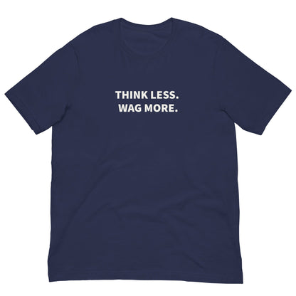 Think Less. Wag More. Dog Lover Tee | THiNK LiKE A DOG® - THiNK LiKE A DOG®