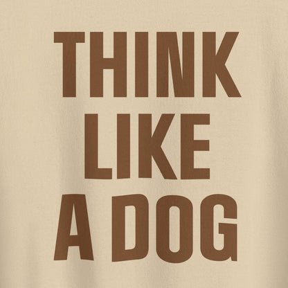 Think Like a Dog Crew Neck | Earth - Toned Inspirational Sweatshirt for Dog Lovers - THiNK LiKE A DOG®