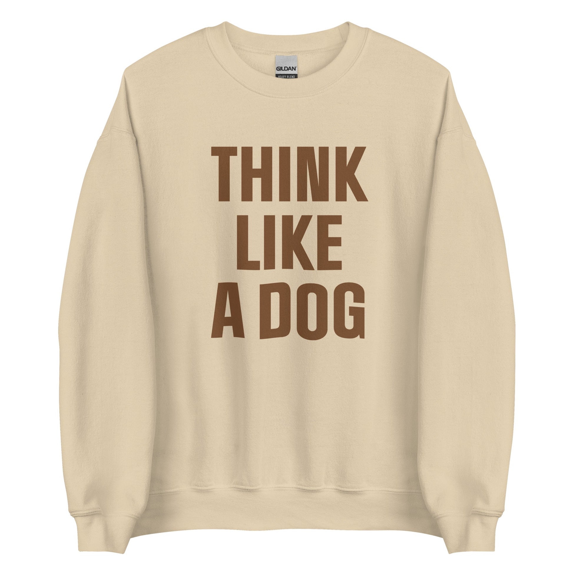Think Like a Dog Crew Neck | Earth - Toned Inspirational Sweatshirt for Dog Lovers - THiNK LiKE A DOG®
