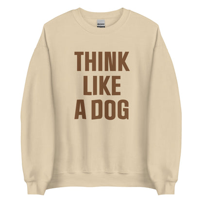 Think Like a Dog Crew Neck | Earth - Toned Inspirational Sweatshirt for Dog Lovers - THiNK LiKE A DOG®