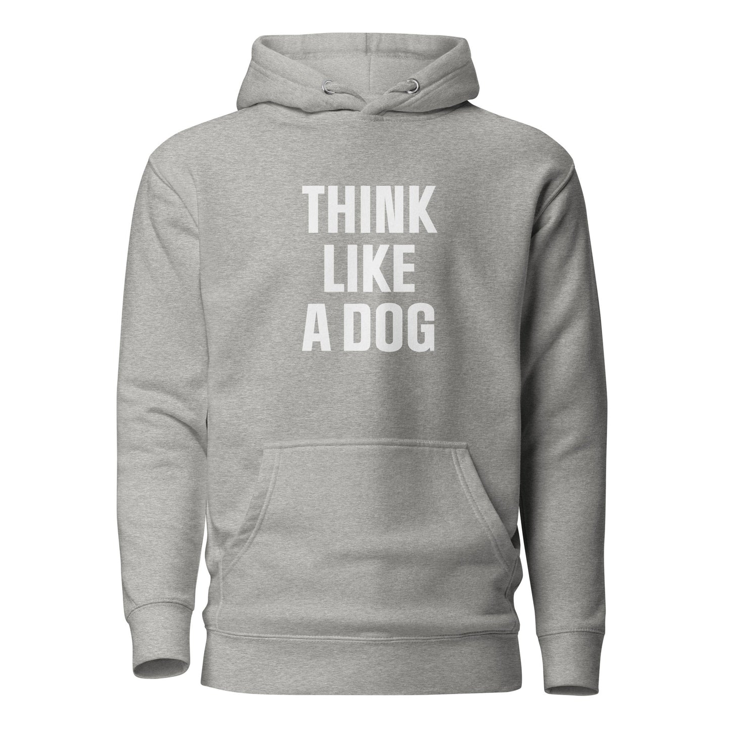 Think Like a Dog Hoodie | Funny & Inspirational Pet Lover Gift - THiNK LiKE A DOG®