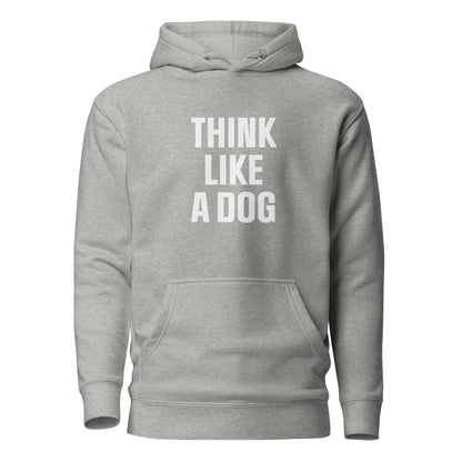 Think Like a Dog Hoodie | Funny & Inspirational Pet Lover Gift - THiNK LiKE A DOG®