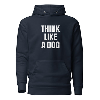 Think Like a Dog Hoodie | Funny & Inspirational Pet Lover Gift - THiNK LiKE A DOG®