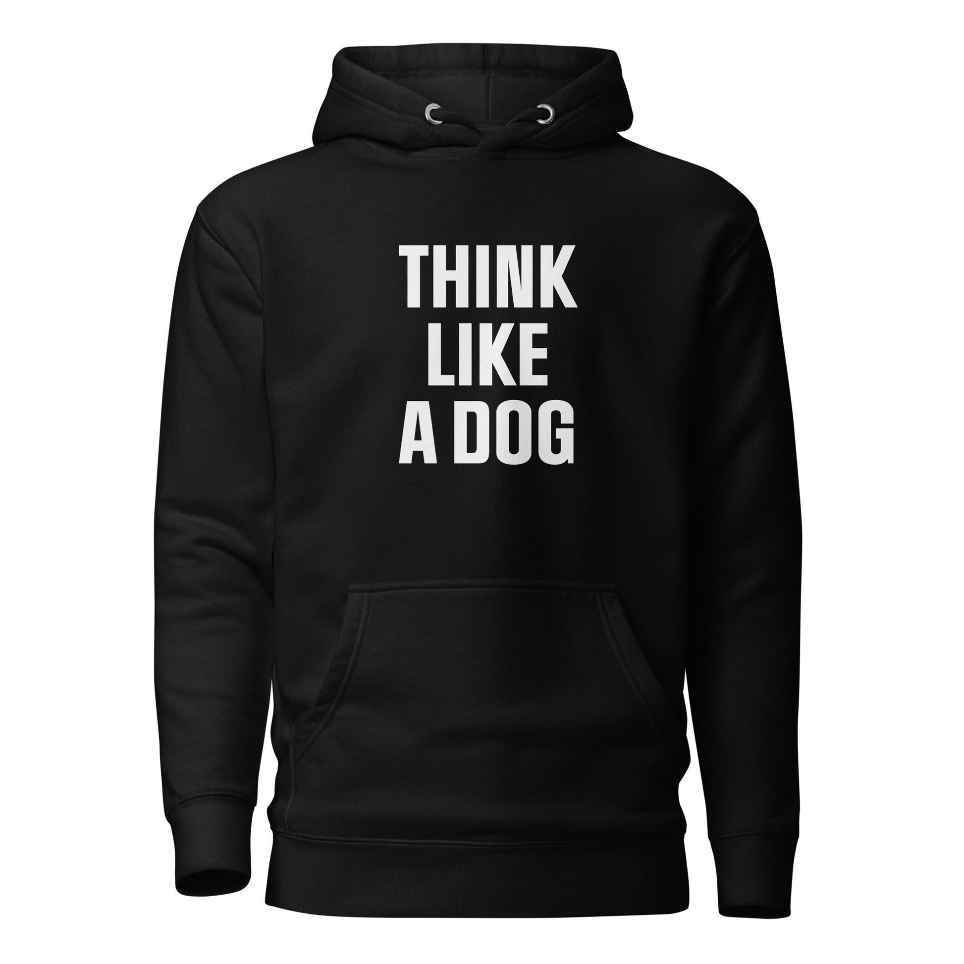 Think Like a Dog Hoodie | Funny & Inspirational Pet Lover Gift - THiNK LiKE A DOG®