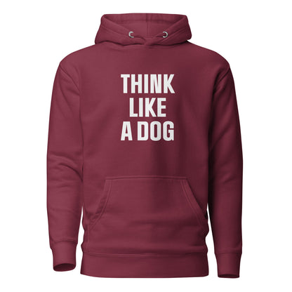 Think Like a Dog Hoodie | Funny & Inspirational Pet Lover Gift - THiNK LiKE A DOG®
