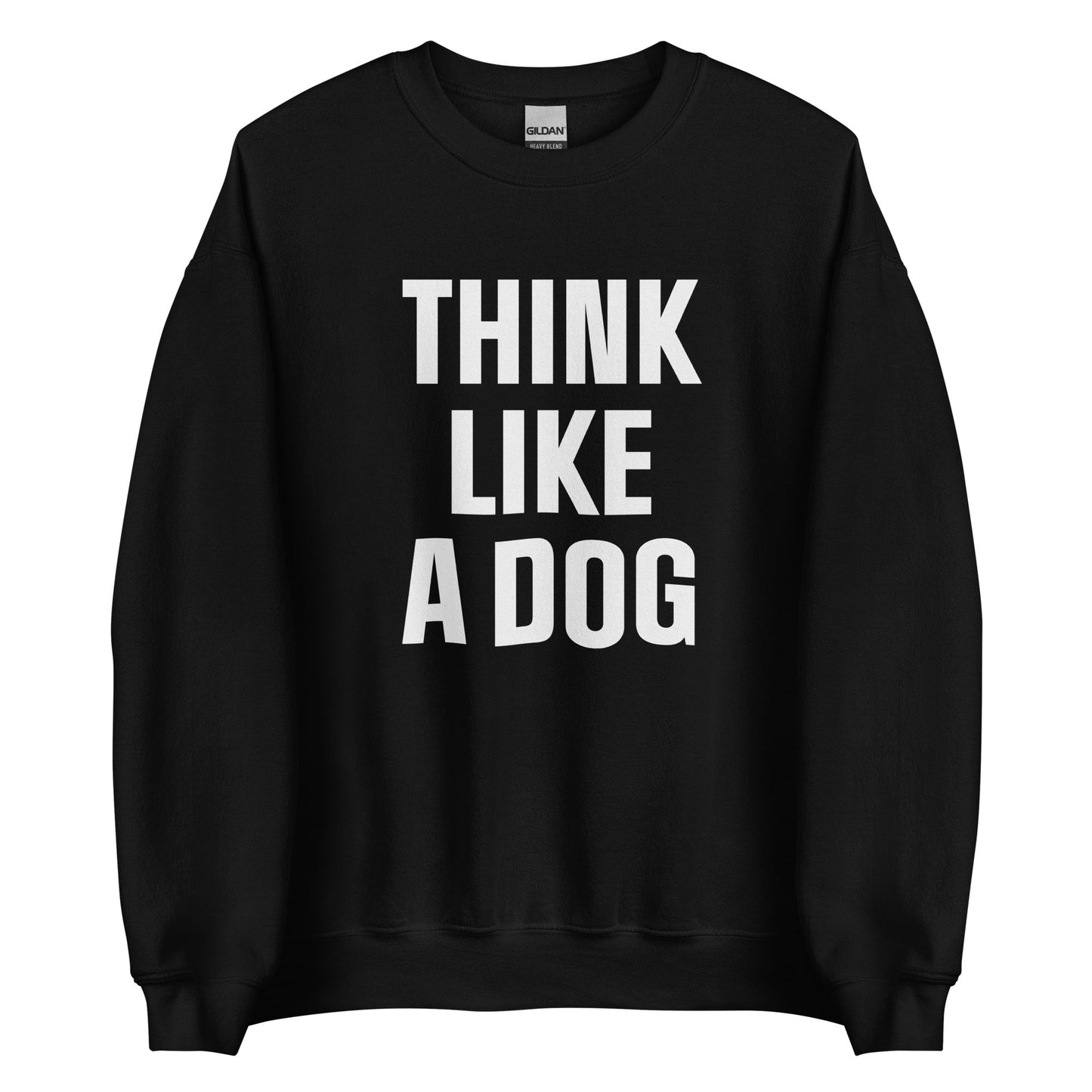 Think Like a Dog Sweatshirt | Bold & Cozy Dog Lover Gift - THiNK LiKE A DOG®