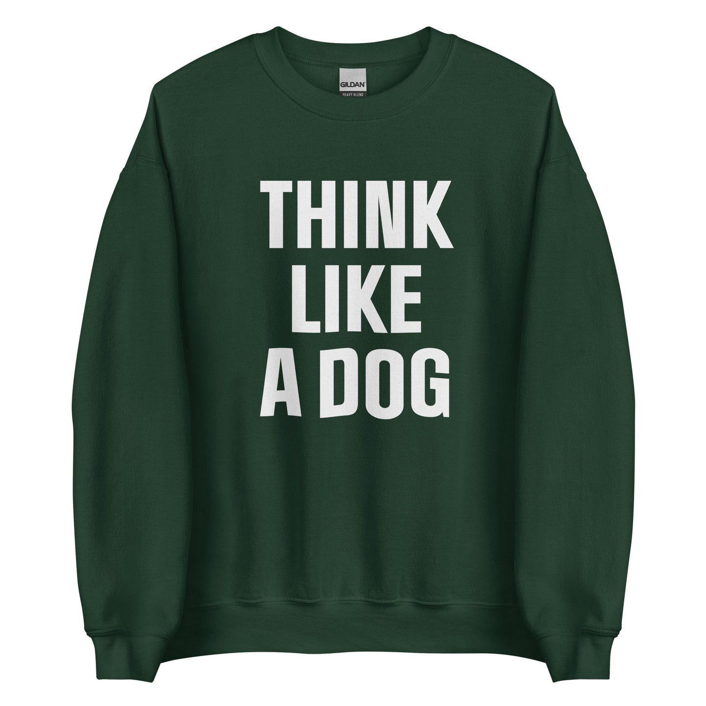Think Like a Dog Sweatshirt | Bold & Cozy Dog Lover Gift - THiNK LiKE A DOG®