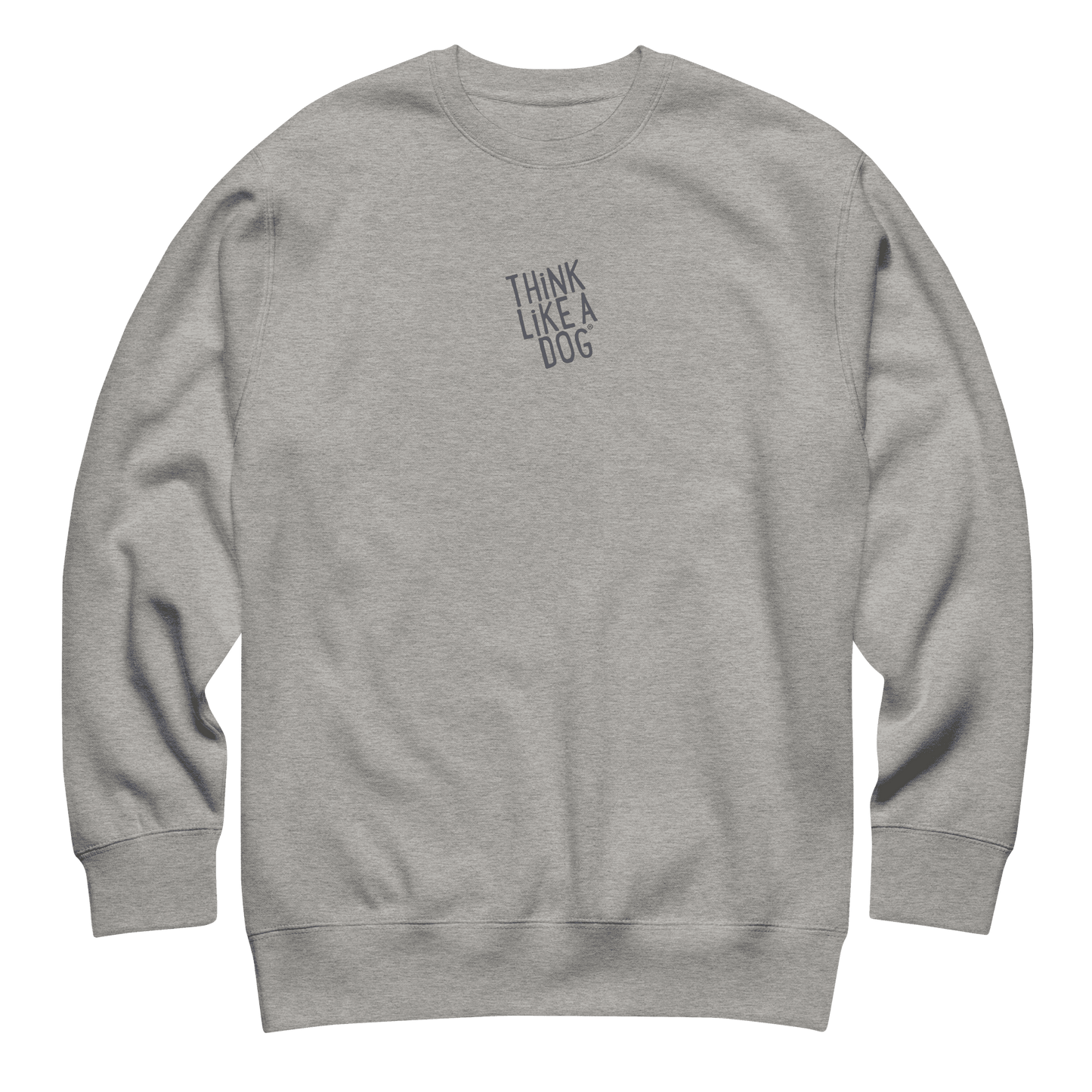 The THiNK LiKE A DOG® Think Like a Dog Sweatshirt — Everyday Comfort is a cozy unisex cotton fleece crewneck with "THINK LIKE A DOG" in small, uppercase letters on the left chest.