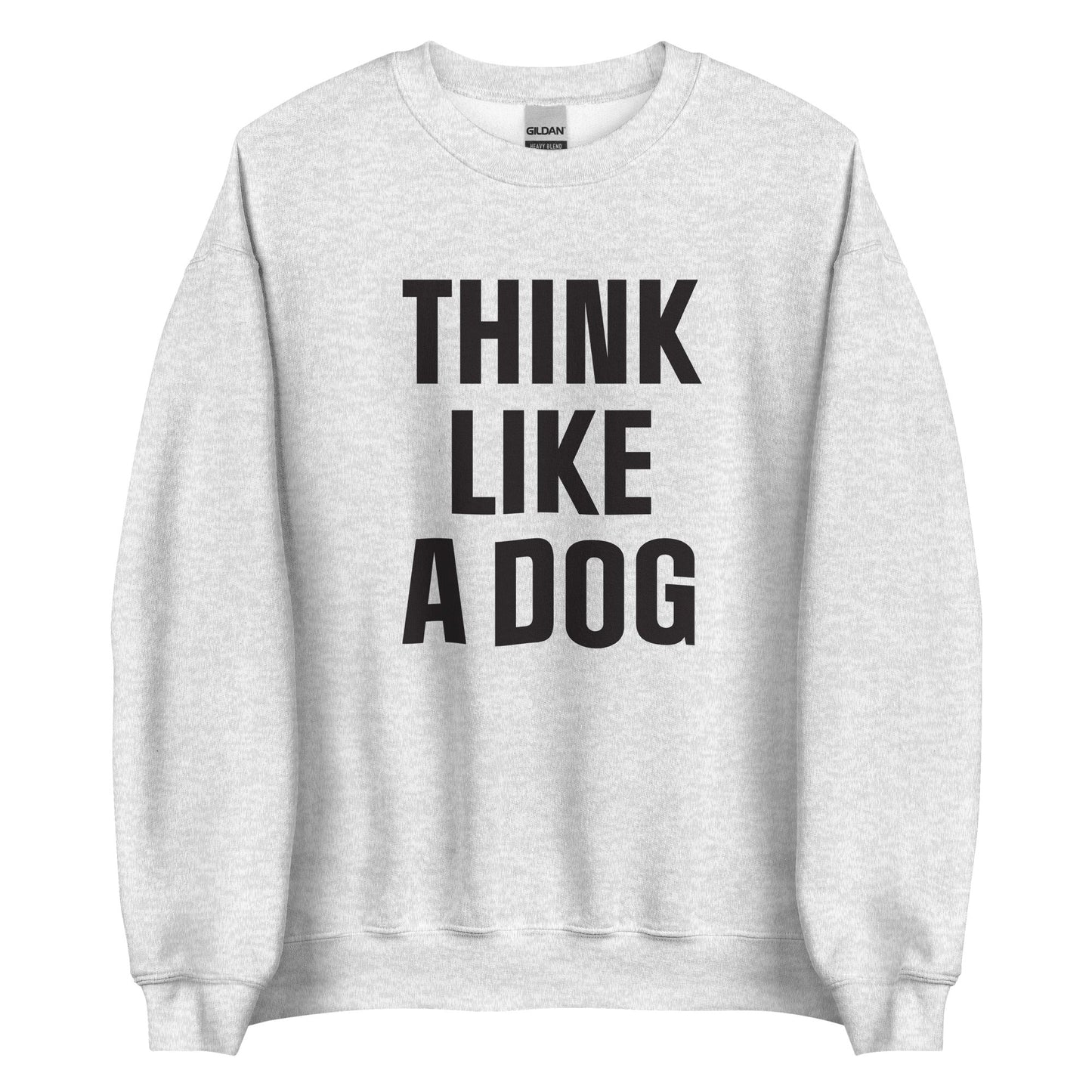 Think Like a Dog Sweatshirt | Cozy Dog - Inspired Crew Neck for Pet Lovers - THiNK LiKE A DOG®