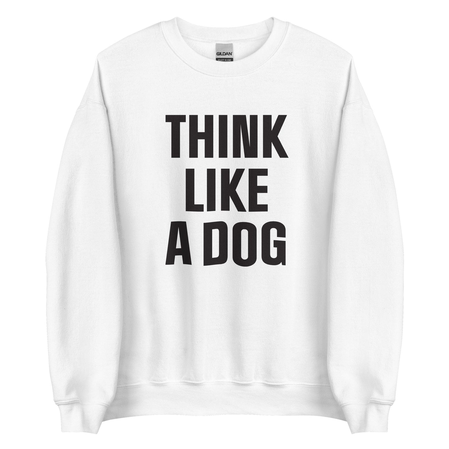 Think Like a Dog Sweatshirt | Cozy Dog - Inspired Crew Neck for Pet Lovers - THiNK LiKE A DOG®