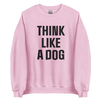 Think Like a Dog Sweatshirt | Cozy Dog - Inspired Crew Neck for Pet Lovers - THiNK LiKE A DOG®