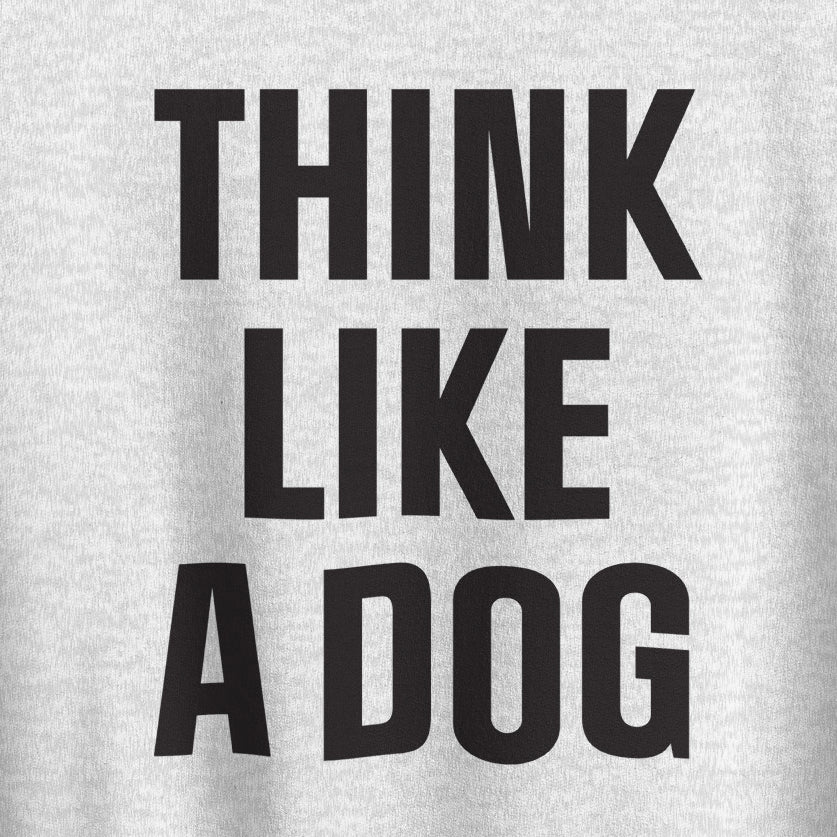 Think Like a Dog Sweatshirt | Cozy Dog - Inspired Crew Neck for Pet Lovers - THiNK LiKE A DOG®