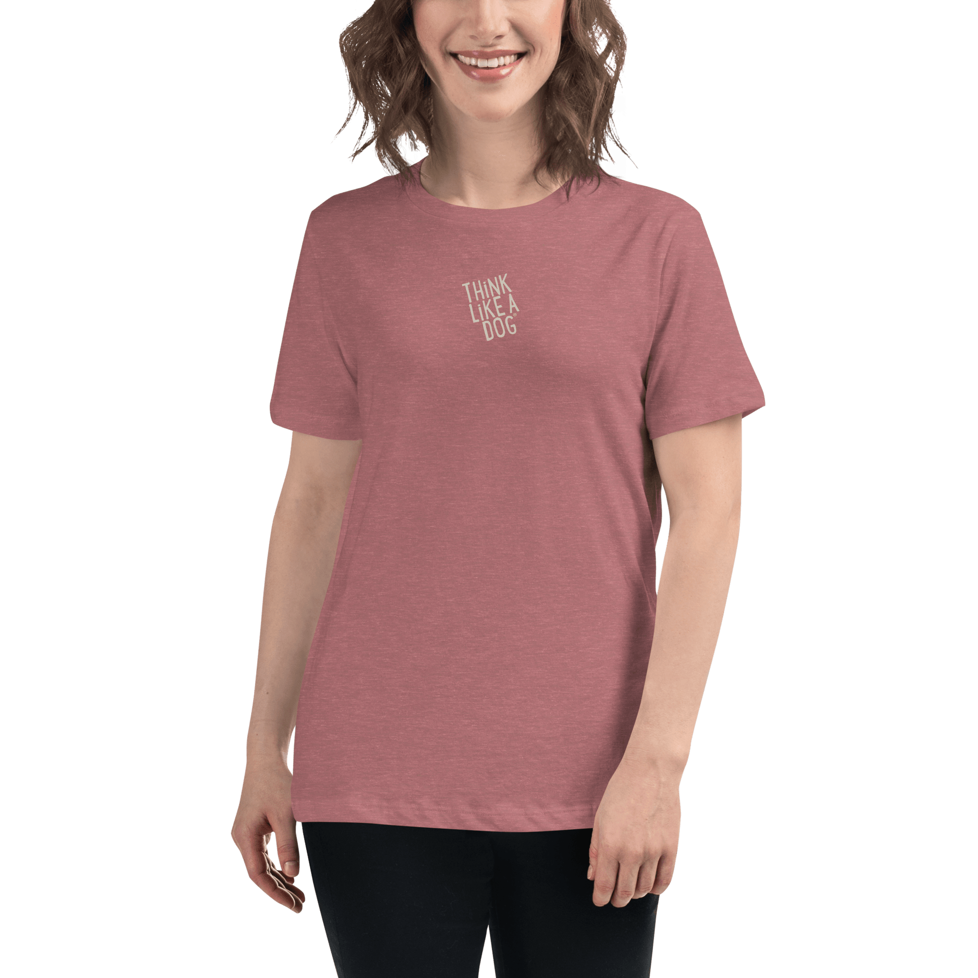 THiNK LiKE A DOG Women’s T-Shirt | Dog Lover Tee for Comfort & Positivity - THiNK LiKE A DOG®