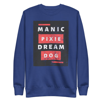 Unique Funny Dog Shirt - Manic Pixie Dream Dog Sweatshirt for Dog Lovers - THiNK LiKE A DOG®