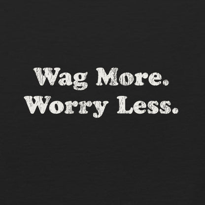Wag More. Worry Less. Tee — product view | THiNK LiKE A DOG®