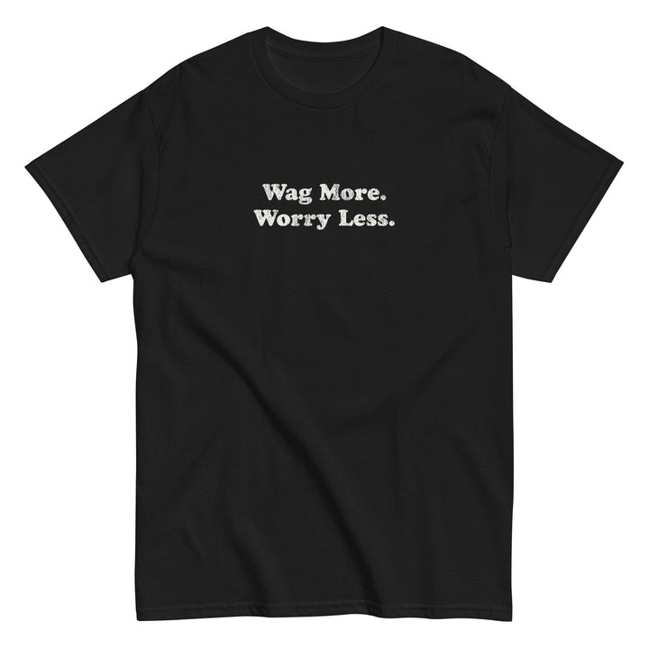 Wag More. Worry Less. Unisex T-Shirt