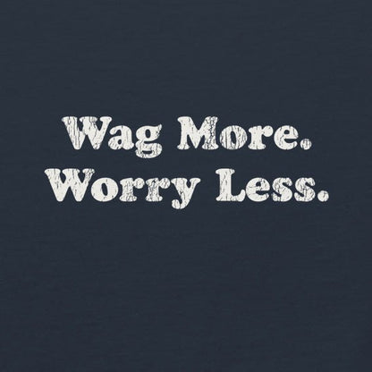 Wag More. Worry Less. Tee — product view | THiNK LiKE A DOG®