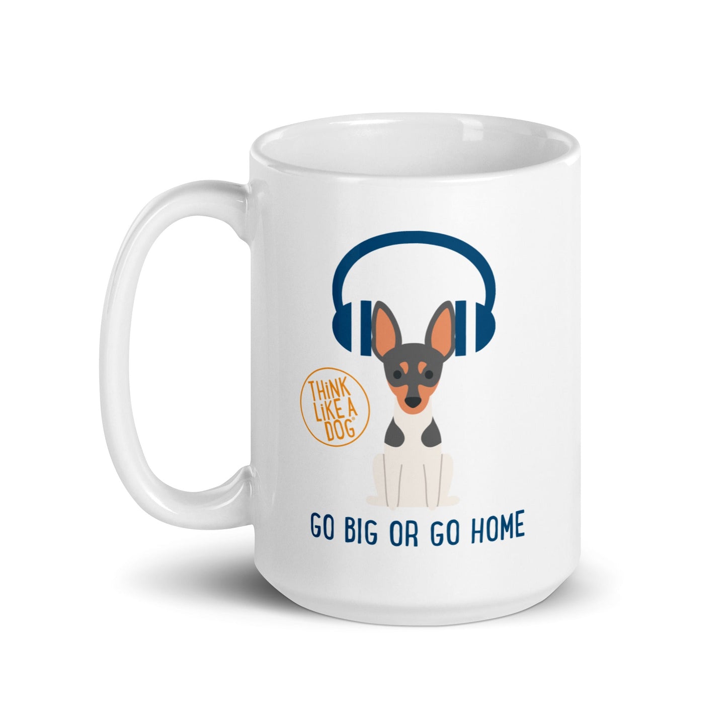 White Glossy Mug Go Big Or Go Home - THiNK LiKE A DOG®