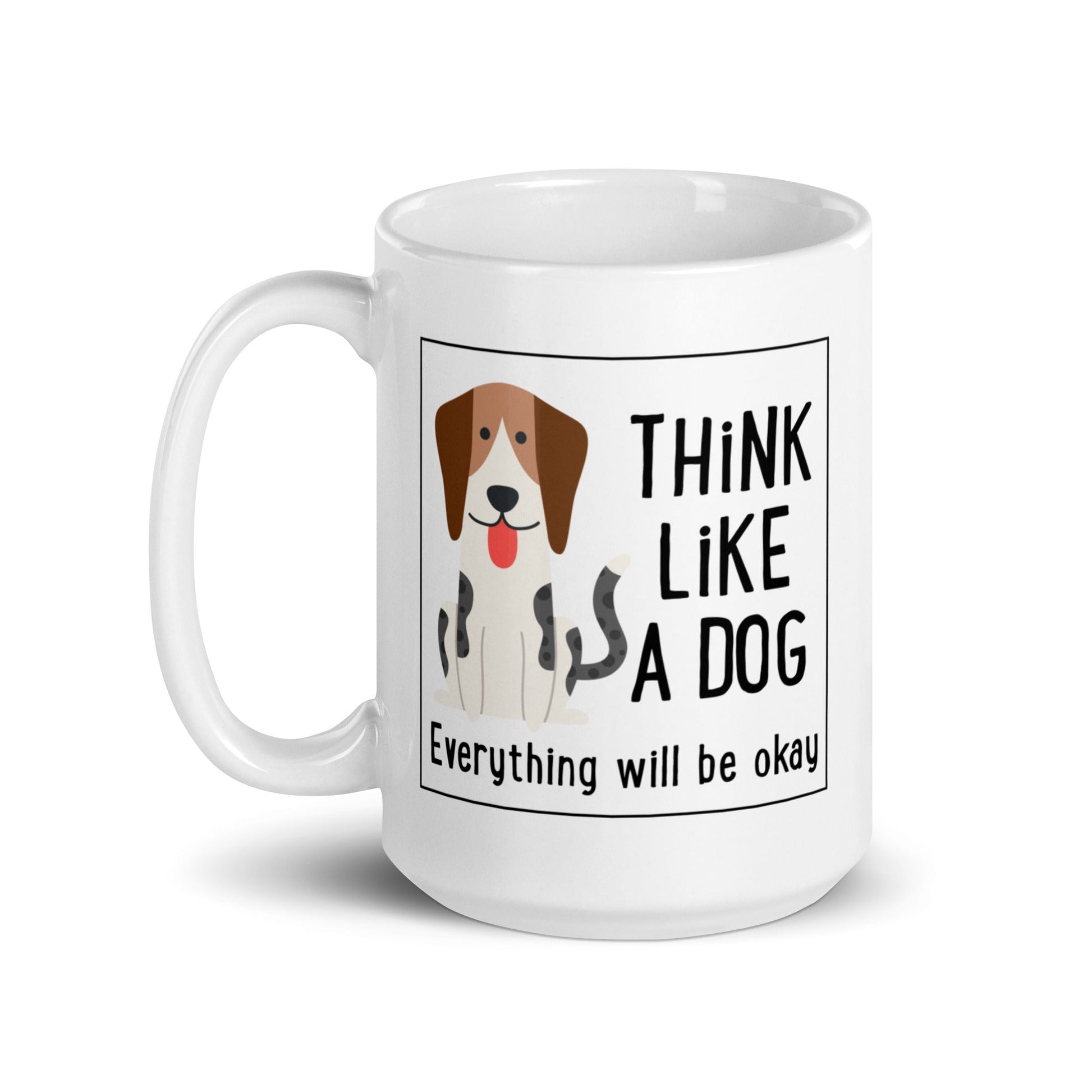 White Glossy Mug - Original - Everything Will Be Okay - THiNK LiKE A DOG®