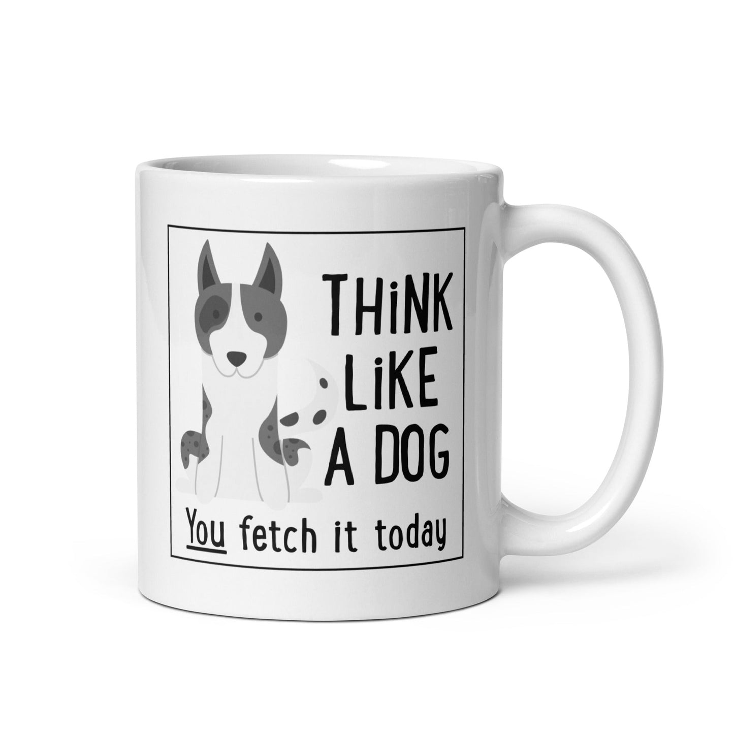 White Glossy Mug You Fetch It Today - THiNK LiKE A DOG®
