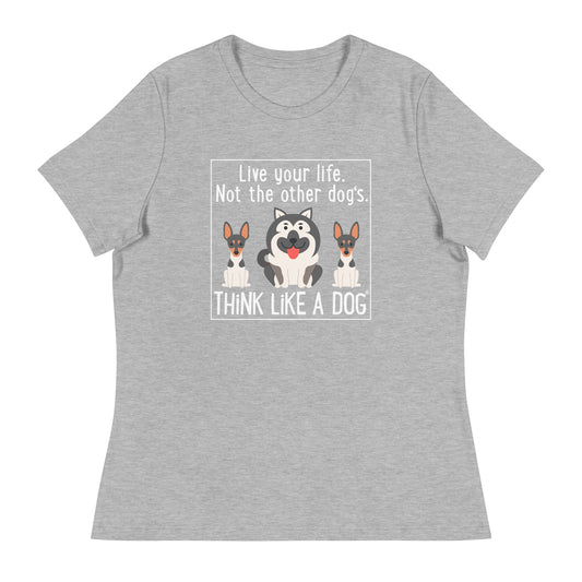 Women's Relaxed T-Shirt Live Your Life Not The Other Dog's by THiNK LiKE A DOG® in gray featuring cartoon illustrations of three dogs, crafted from Airlume cotton.