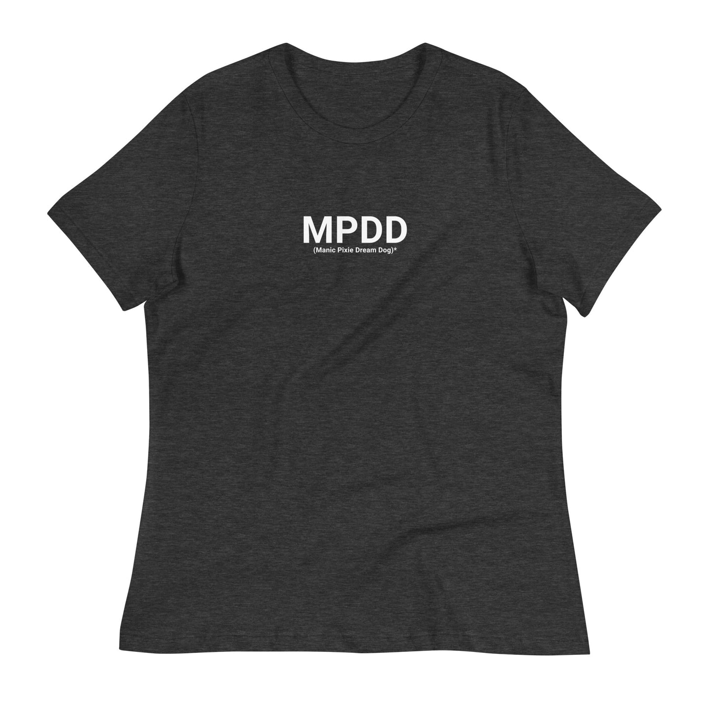 Women's Relaxed T-Shirt - MPDD (Manic Pixie Dream Dog)* Definition - THiNK LiKE A DOG®