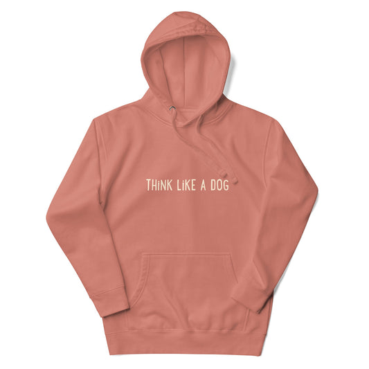 Rose-colored THiNK LiKE A DOG® Unisex Premium Hoodie with the text "think like a dog" printed on the front.