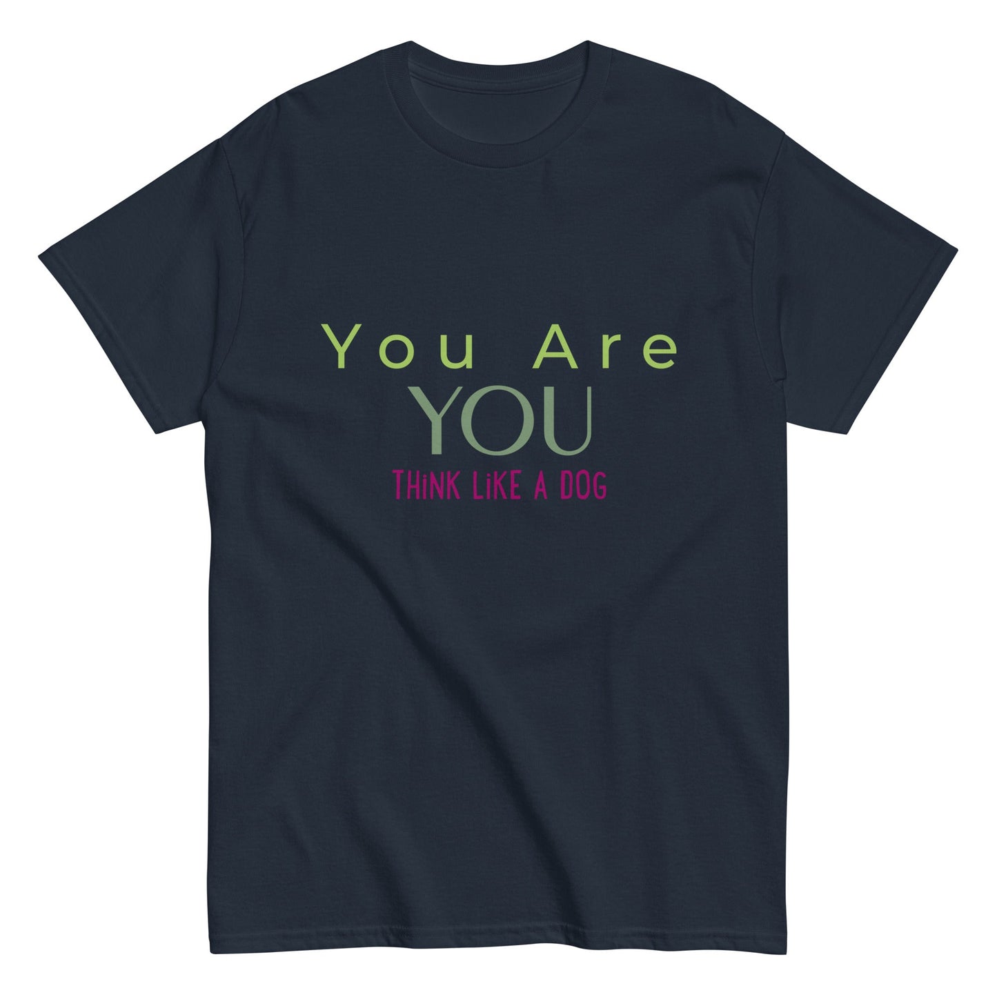 Navy blue T-shirt with text: "You Are YOU" in green and "Think Like A Dog" in pink. This Men's Classic Tee You Are You from THiNK LiKE A DOG® boasts a durable design, crafted from 100% pure cotton for ultimate comfort.